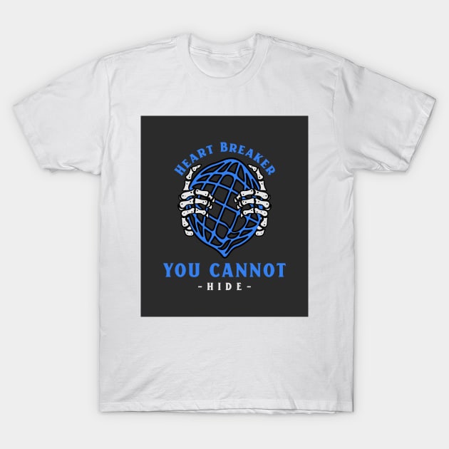 Heart Breaker You Cannot Hide T-Shirt by proteeshop23